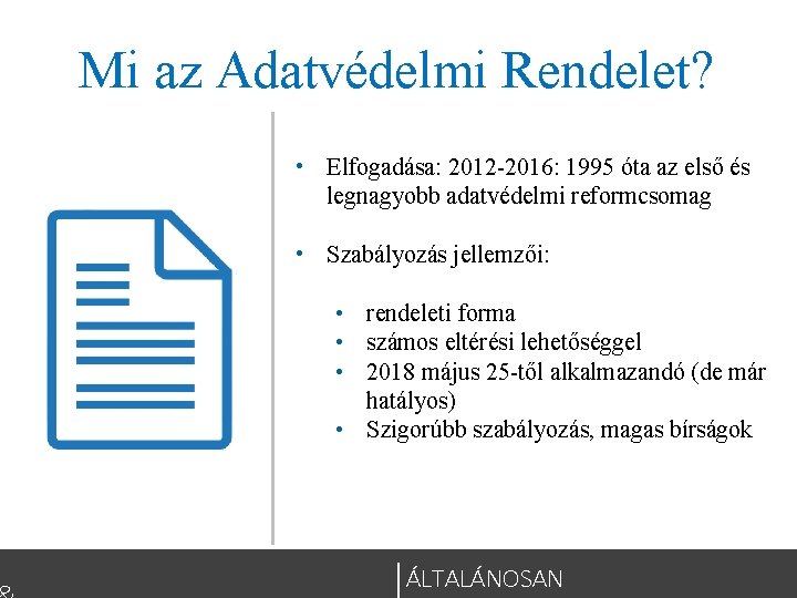 Mi az Adatvédelmi Rendelet? • Elfogadása: 2012 -2016: 1995 óta az első és legnagyobb