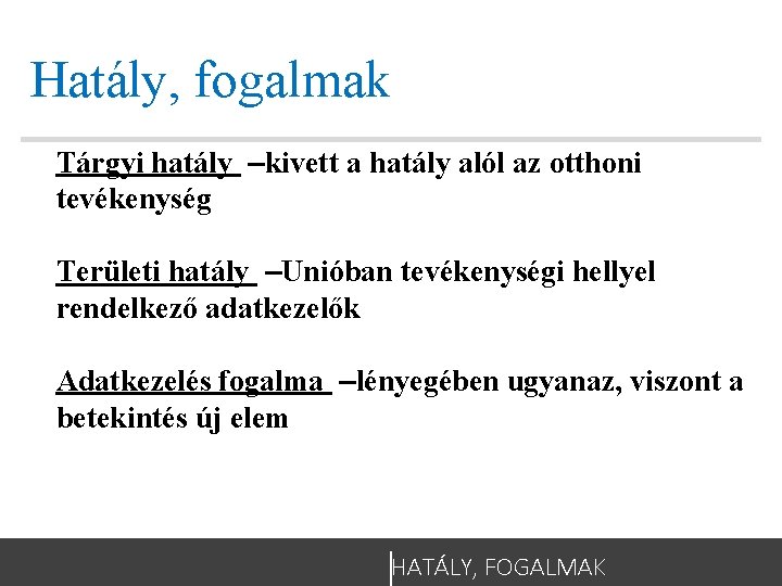 Hatály, fogalmak Tárgyi hatály –kivett a hatály alól az otthoni tevékenység Területi hatály –Unióban