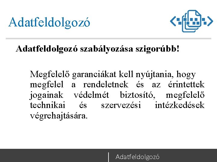 Adatfeldolgozó szabályozása szigorúbb! Megfelelő garanciákat kell nyújtania, hogy megfelel a rendeletnek és az érintettek