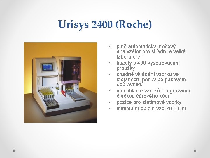 Urisys 2400 (Roche) • • • plně automatický močový analyzátor pro střední a velké Urisys 2400 (Roche) • • • plně automatický močový analyzátor pro střední a velké