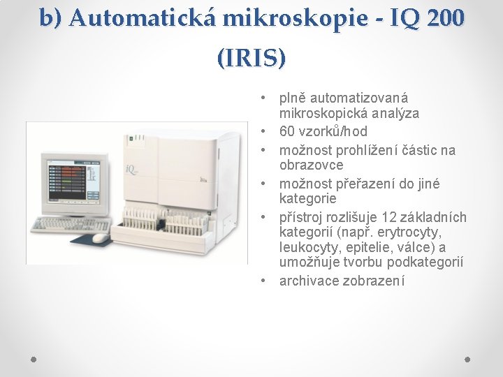 b) Automatická mikroskopie - IQ 200 (IRIS) • plně automatizovaná mikroskopická analýza • 60 b) Automatická mikroskopie - IQ 200 (IRIS) • plně automatizovaná mikroskopická analýza • 60