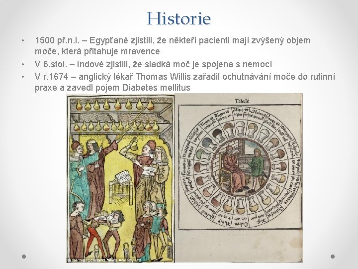 Historie • • • 1500 př. n. l. – Egypťané zjistili, že někteří pacienti Historie • • • 1500 př. n. l. – Egypťané zjistili, že někteří pacienti