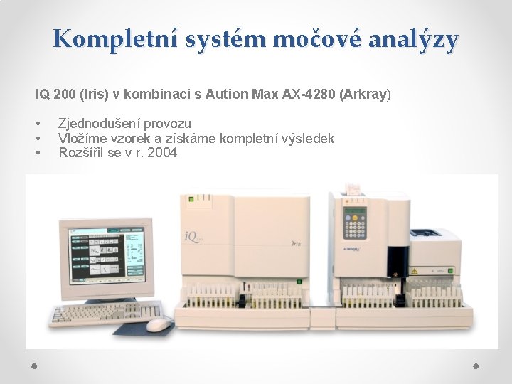 Kompletní systém močové analýzy IQ 200 (Iris) v kombinaci s Aution Max AX-4280 (Arkray) Kompletní systém močové analýzy IQ 200 (Iris) v kombinaci s Aution Max AX-4280 (Arkray)