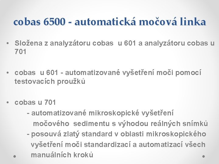 cobas 6500 - automatická močová linka • Složena z analyzátoru cobas u 601 a cobas 6500 - automatická močová linka • Složena z analyzátoru cobas u 601 a