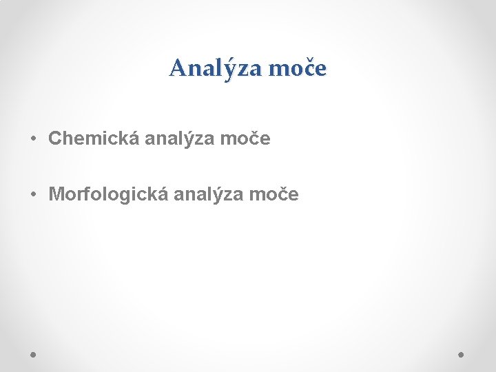 Analýza moče • Chemická analýza moče • Morfologická analýza moče Analýza moče • Chemická analýza moče • Morfologická analýza moče