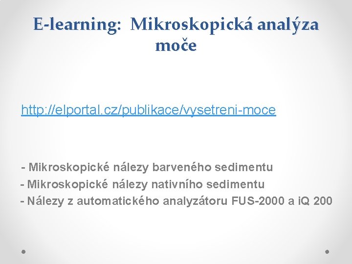 E-learning: Mikroskopická analýza moče http: //elportal. cz/publikace/vysetreni-moce - Mikroskopické nálezy barveného sedimentu - Mikroskopické E-learning: Mikroskopická analýza moče http: //elportal. cz/publikace/vysetreni-moce - Mikroskopické nálezy barveného sedimentu - Mikroskopické