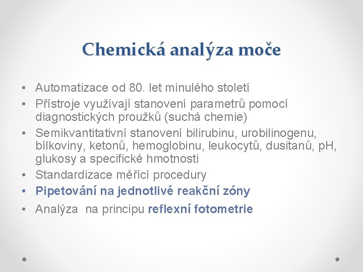 Chemická analýza moče • Automatizace od 80. let minulého století • Přístroje využívají stanovení Chemická analýza moče • Automatizace od 80. let minulého století • Přístroje využívají stanovení
