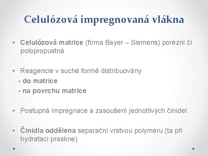 Celulózová impregnovaná vlákna • Celulózová matrice (firma Bayer – Siemens) porézní či polopropustná • Celulózová impregnovaná vlákna • Celulózová matrice (firma Bayer – Siemens) porézní či polopropustná •
