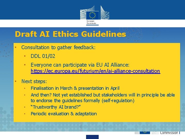 Draft AI Ethics Guidelines • Consultation to gather feedback: • DDL 01/02 • Everyone