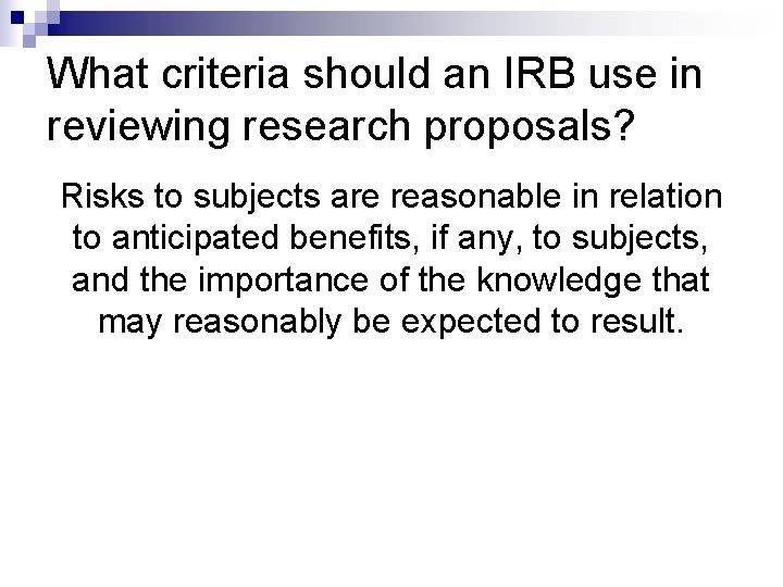 What criteria should an IRB use in reviewing research proposals? Risks to subjects are