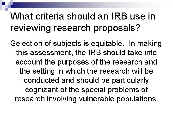 What criteria should an IRB use in reviewing research proposals? Selection of subjects is