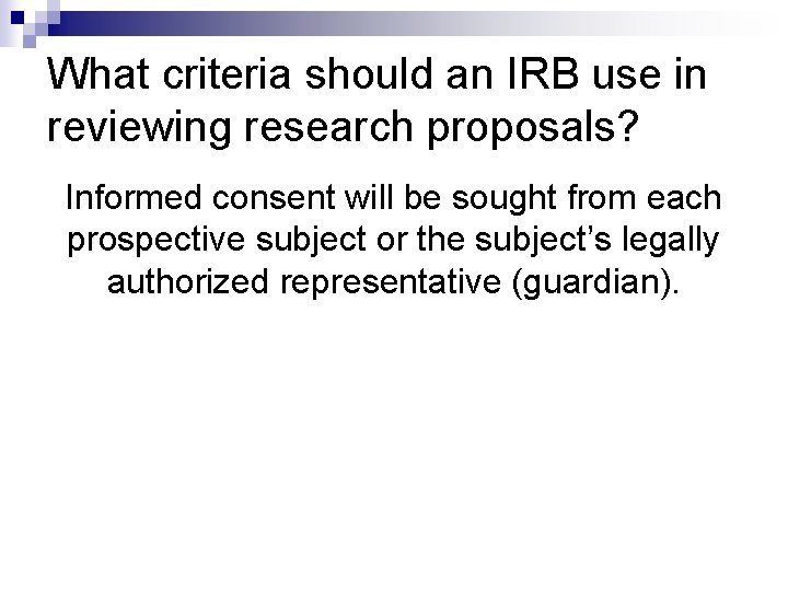 What criteria should an IRB use in reviewing research proposals? Informed consent will be