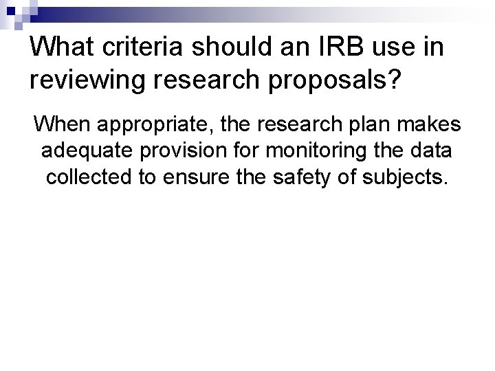 What criteria should an IRB use in reviewing research proposals? When appropriate, the research