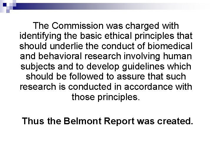 The Commission was charged with identifying the basic ethical principles that should underlie the