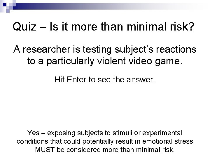 Quiz – Is it more than minimal risk? A researcher is testing subject’s reactions