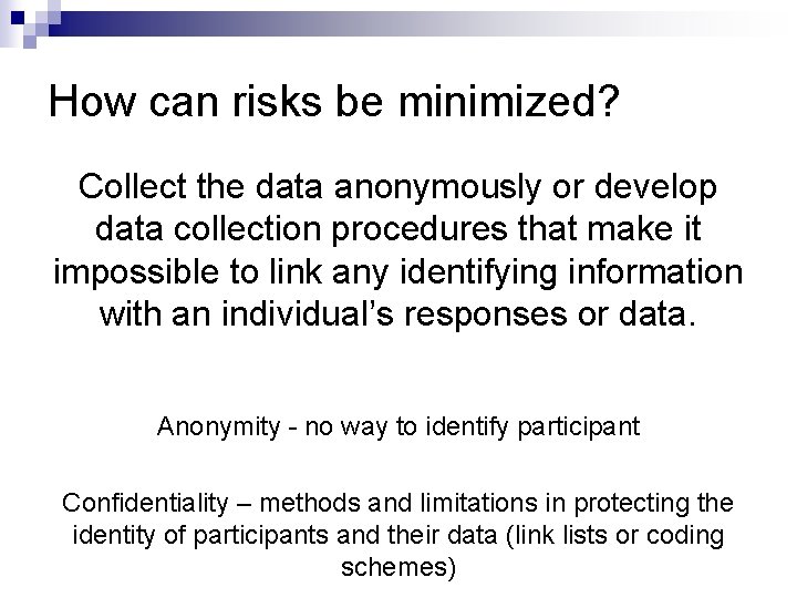 How can risks be minimized? Collect the data anonymously or develop data collection procedures