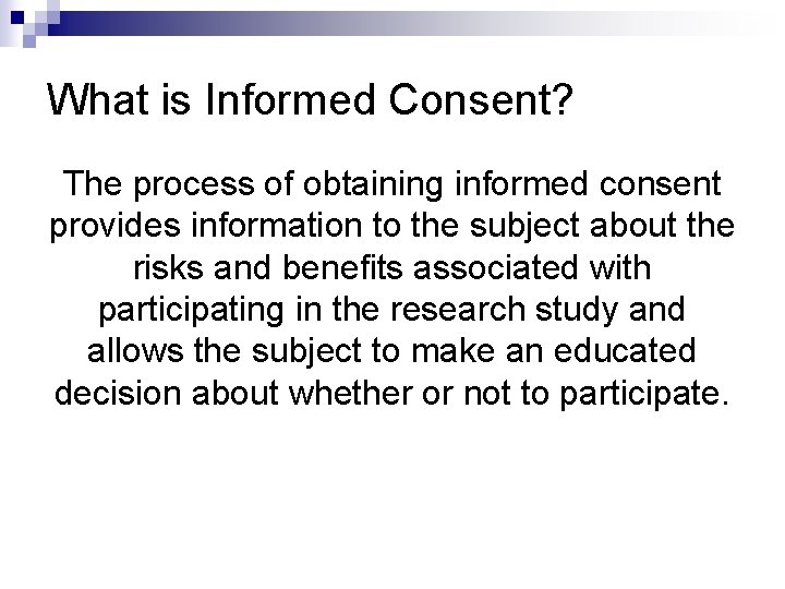 What is Informed Consent? The process of obtaining informed consent provides information to the