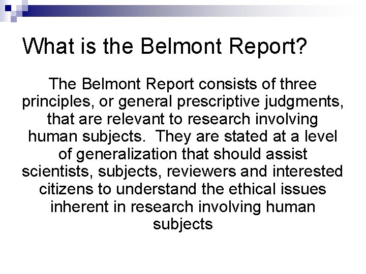 What is the Belmont Report? The Belmont Report consists of three principles, or general