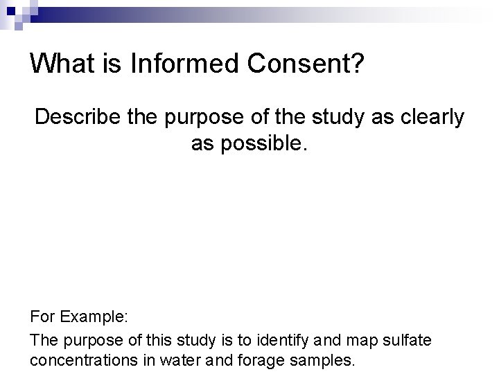 What is Informed Consent? Describe the purpose of the study as clearly as possible.