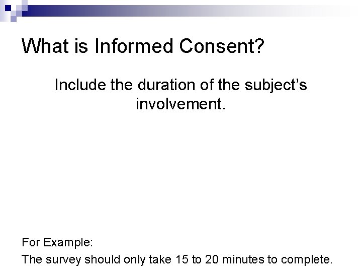 What is Informed Consent? Include the duration of the subject’s involvement. For Example: The