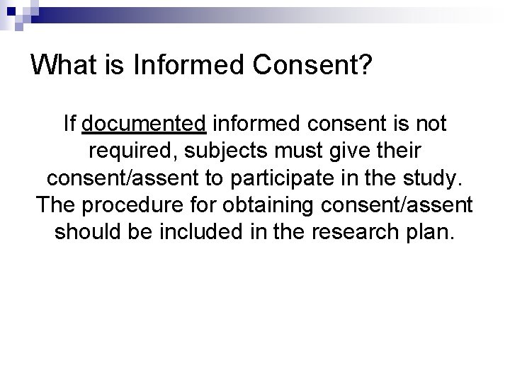 What is Informed Consent? If documented informed consent is not required, subjects must give