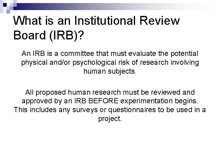 What is an Institutional Review Board (IRB)? An IRB is a committee that must