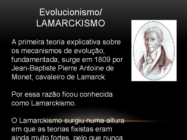 Evolucionismo/ LAMARCKISMO A primeira teoria explicativa sobre os mecanismos de evolução, fundamentada, surge em