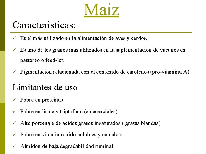 Maiz Caracteristicas: ü Es el más utilizado en la alimentación de aves y cerdos.