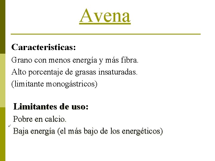 Avena Caracteristicas: Grano con menos energía y más fibra. Alto porcentaje de grasas insaturadas.