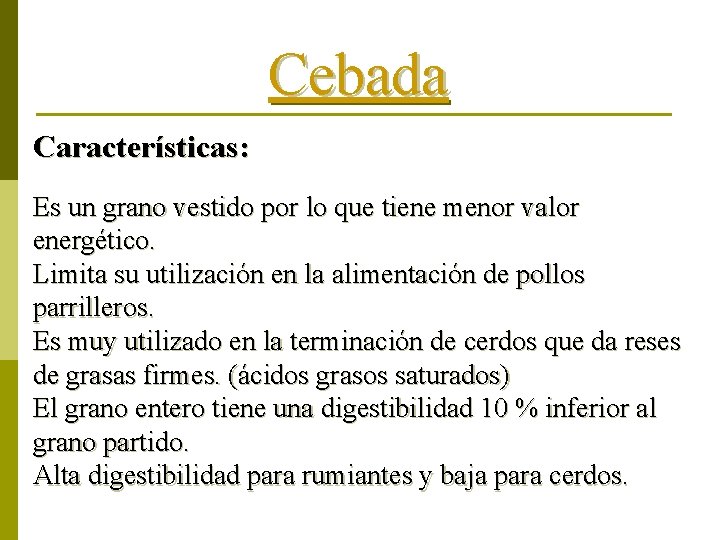 Cebada Características: Es un grano vestido por lo que tiene menor valor energético. Limita