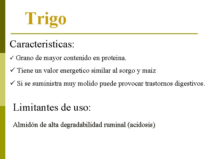 Trigo Caracteristicas: ü Grano de mayor contenido en proteina. ü Tiene un valor energetico