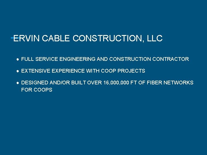 ERVIN CABLE CONSTRUCTION, LLC ● FULL SERVICE ENGINEERING AND CONSTRUCTION CONTRACTOR ● EXTENSIVE EXPERIENCE