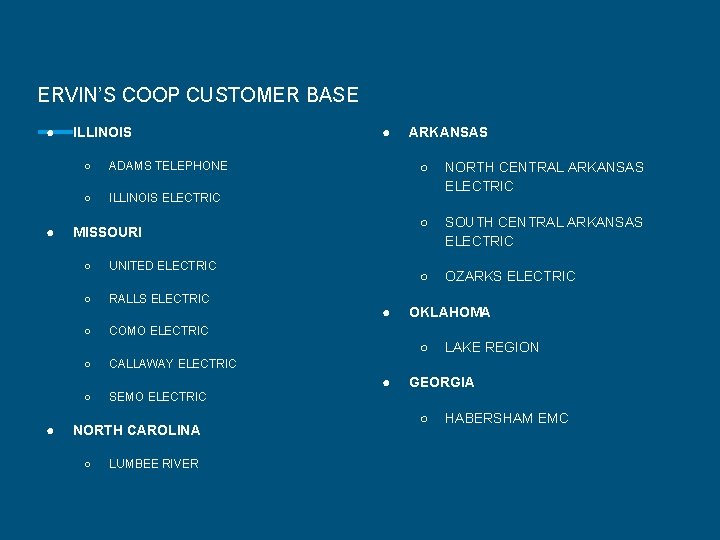 ERVIN’S COOP CUSTOMER BASE ● ● ILLINOIS ○ ADAMS TELEPHONE ○ ILLINOIS ELECTRIC ●