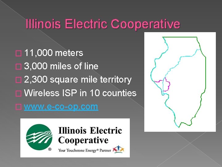 Illinois Electric Cooperative � 11, 000 meters � 3, 000 miles of line �