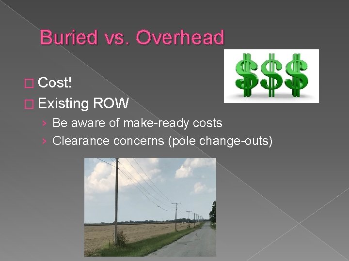 Buried vs. Overhead � Cost! � Existing ROW › Be aware of make-ready costs