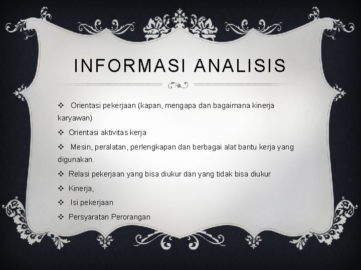 INFORMASI ANALISIS v Orientasi pekerjaan (kapan, mengapa dan bagaimana kinerja karyawan) v Orientasi aktivitas
