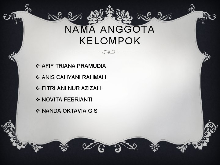 NAMA ANGGOTA KELOMPOK v AFIF TRIANA PRAMUDIA v ANIS CAHYANI RAHMAH v FITRI ANI