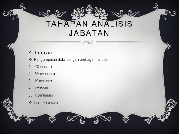 TAHAPAN ANALISIS JABATAN v Persiapan v Pengumpulan data dengan berbagai metode 1. Observasi 2.