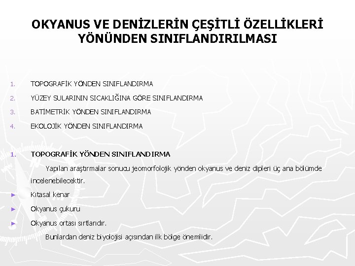 OKYANUS VE DENİZLERİN ÇEŞİTLİ ÖZELLİKLERİ YÖNÜNDEN SINIFLANDIRILMASI 1. TOPOGRAFİK YÖNDEN SINIFLANDIRMA 2. YÜZEY SULARININ