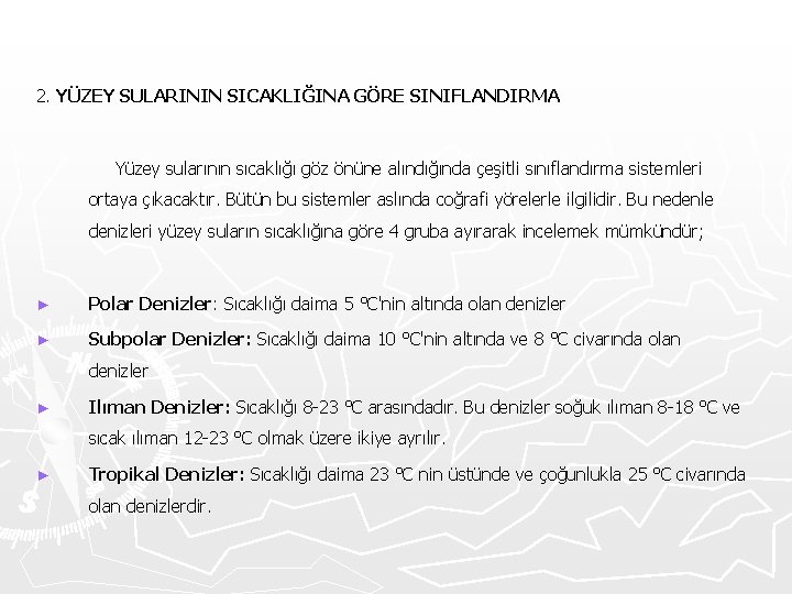 2. YÜZEY SULARININ SICAKLIĞINA GÖRE SINIFLANDIRMA Yüzey sularının sıcaklığı göz önüne alındığında çeşitli sınıflandırma