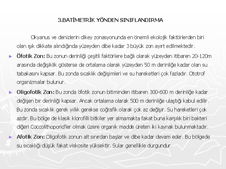 3. BATİMETRİK YÖNDEN SINIFLANDIRMA Okyanus ve denizlerin dikey zonasyonunda en önemli ekolojik faktörlerden biri