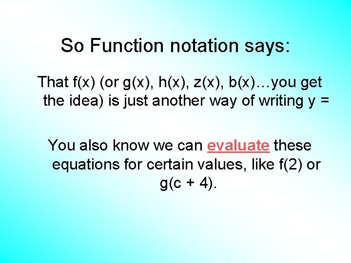 So Function notation says: That f(x) (or g(x), h(x), z(x), b(x)…you get the idea)