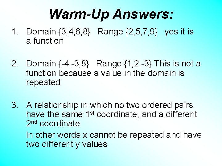 Warm-Up Answers: 1. Domain {3, 4, 6, 8} Range {2, 5, 7, 9} yes