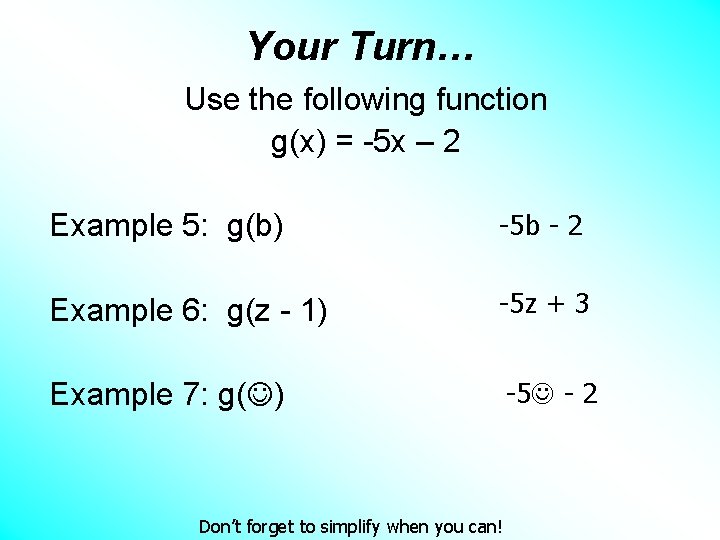 Your Turn… Use the following function g(x) = -5 x – 2 Example 5: