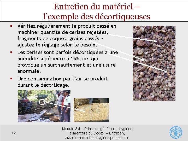 Entretien du matériel – l’exemple des décortiqueuses § Vérifiez régulièrement le produit passé en