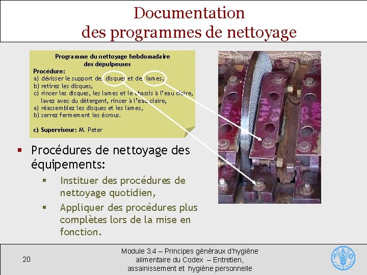 Documentation des programmes de nettoyage Programme du nettoyage hebdomadaire des dépulpeuses Procédure: a) dévisser