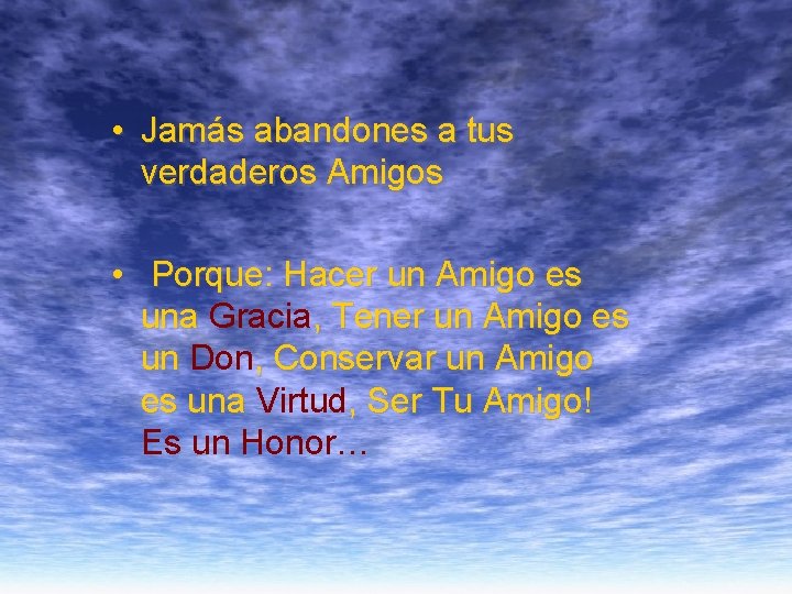  • Jamás abandones a tus verdaderos Amigos • Porque: Hacer un Amigo es