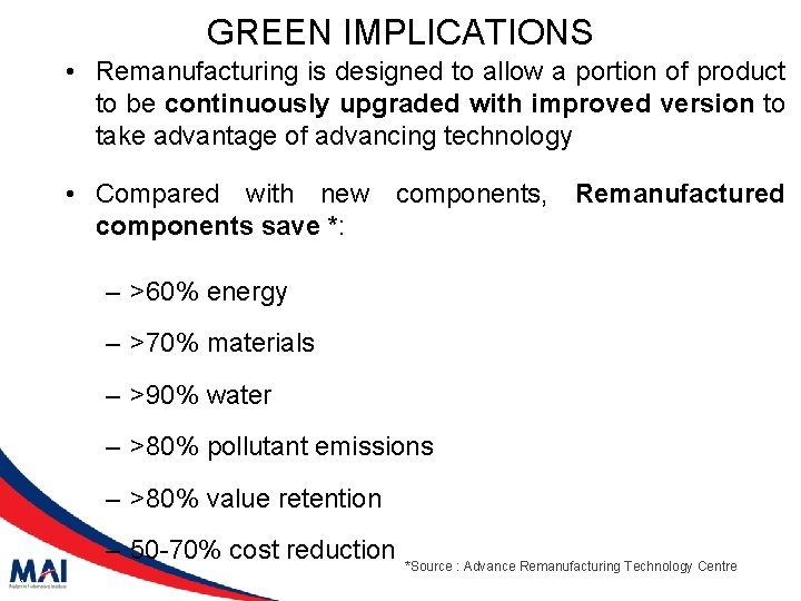 GREEN IMPLICATIONS • Remanufacturing is designed to allow a portion of product to be