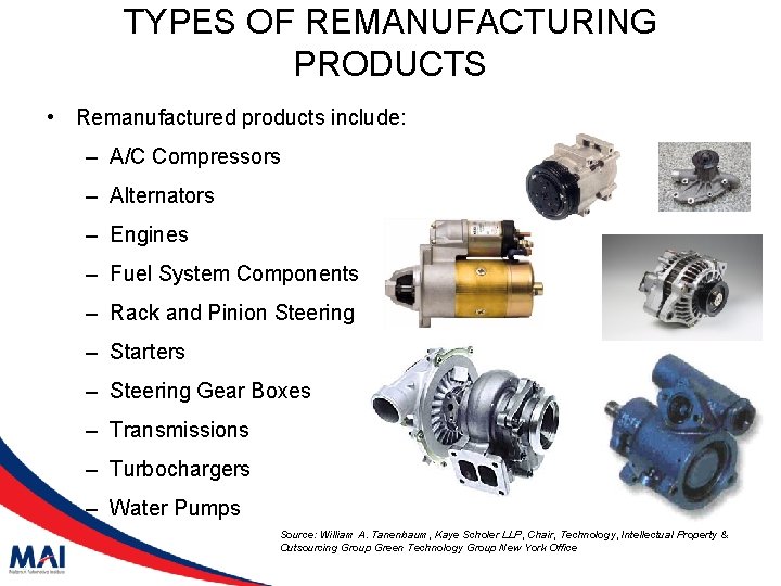 TYPES OF REMANUFACTURING PRODUCTS • Remanufactured products include: – A/C Compressors – Alternators –