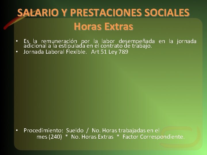 SALARIO Y PRESTACIONES SOCIALES Horas Extras • Es la remuneración por la labor desempeñada